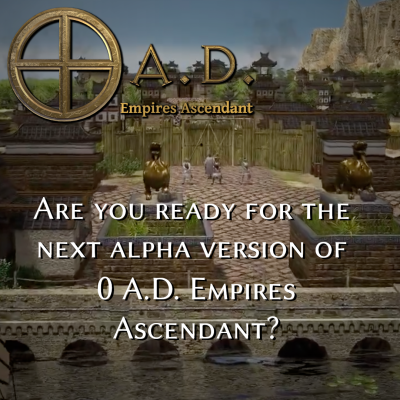 Are you ready for the next alpha version of 0 A.D. Empires Ascendant over a Han themed background.